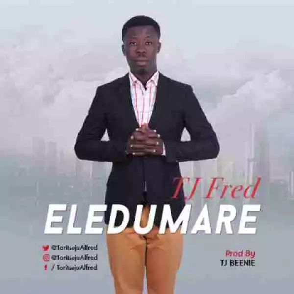 TJ Fred - Eledumare